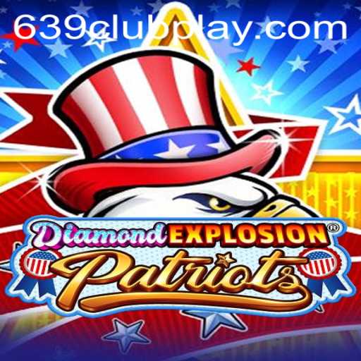 DiamondExplosionPatriots and the Thrilling World of 639Club