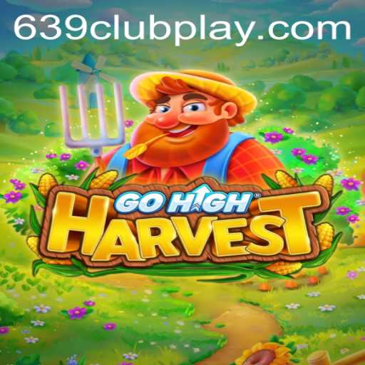 GoHighHarvest: Dive into the Exciting World of 639Club's Latest Game