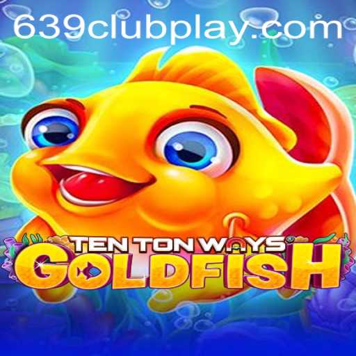 TenTonWaysGoldfish: Dive into 639Club's Thrilling New Adventure